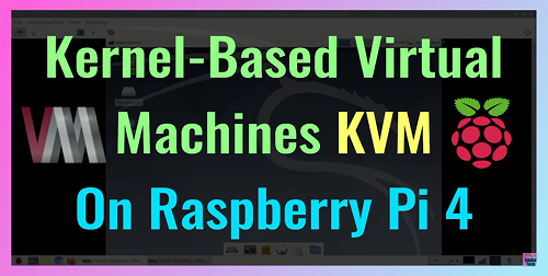 How To Install And Run KVM On Raspberry Pi