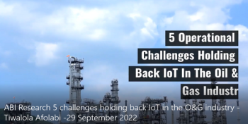ABI Research: 5 challenges holding back IoT in the O&G industry  
